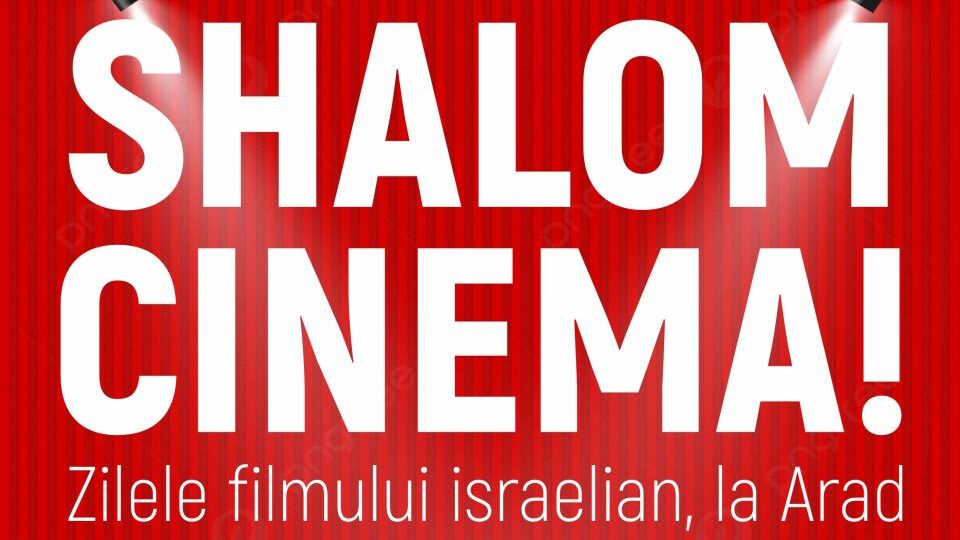 „Shalom Cinema! Zilele filmului israelian”, la Cinematograful „Arta“ din Arad. PROGRAM